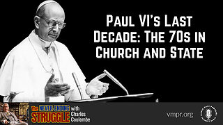 22 May 23, The Never-Ending Struggle: Paul VI's Last Decade: The 70s in Church and State