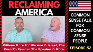 Reclaiming America (Ep:52) Billions More For Ukraine & Israel, The Push To Remove The Speaker & More