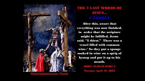 THE 7 LAST WORDS OF JESUS FROM THE CROSS - part 5 - April 12, 2022