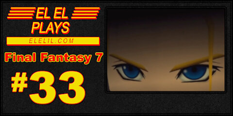 El El Plays Final Fantasy 7 Episode 33: Smile, You're on Candid Camera!