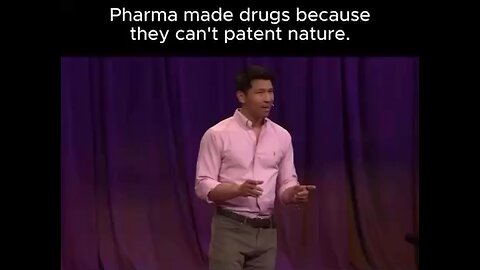 Pharma made drugs because they can’t patent nature.