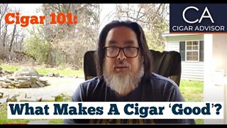 What makes a cigar ‘good’? - Cigar 101