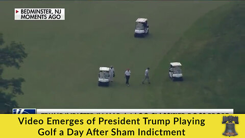 Video Emerges of President Trump Playing Golf a Day After Sham Indictment