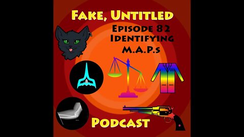 Fake, Untitled Podcast: Episode 82 - Identifying M.A.P.s