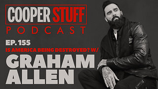 Cooper Stuff Ep. 155 - Is America Being Destroyed? w/Graham Allen