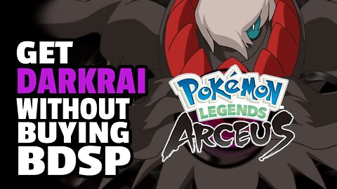 Darkrai in Legends: Arceus without buying Brilliant Diamond Shining Pearl explained!