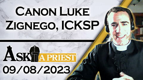 Ask A Priest Live with Canon Luke Zignego, ICKSP - 9/8/23