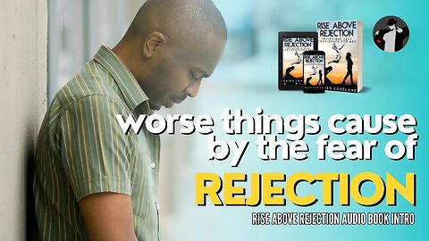 The Worse Pain Rejection Causes in the Long-Term (Rise Above Rejection Audiobook Intro)