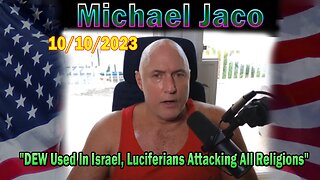 Michael Jaco HUGE Intel 10-10-23: "DEW Used In Israel, Luciferians Attacking All Religions"