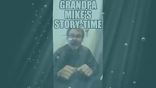 GRANDPA MIKE'S STORY TIME