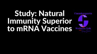 The Lancet Acknowledges Natural Immunity Superior to mRNA COVID Vaccines