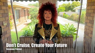 Don't Cruise, Create Your Future