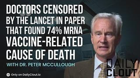 Doctors Censored by The Lancet in Paper that Found 74% mRNA Vaccine-Related Cause of Death