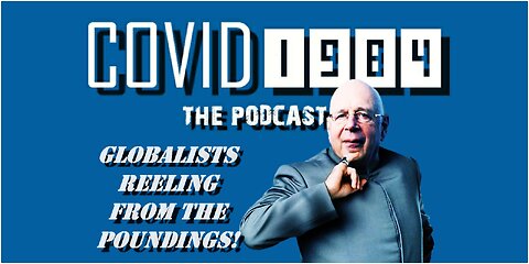 GLOBALISTS REELING FROM THE POUNDING. COVID1984 PODCAST - EP 28. 10/29/22