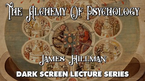The Alchemy Of Psychology - James Hillman - Dark Screen Full Lecture Series