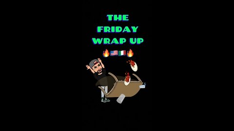 The Friday Wrap Up 5 20 22