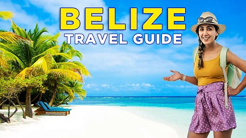 Things You SHOULD KNOW Before Visiting BELIZE