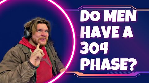 JustPearlyThings asks "Do Men Have a 304 Phase?"A