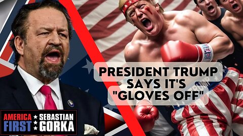 Sebastian Gorka FULL SHOW: President Trump says it's "gloves off"