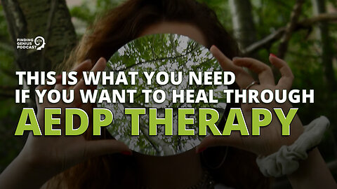 This Is What You Need if You Want to Heal Through AEDP Therapy