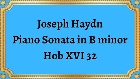 Joseph Haydn Piano Sonata in B minor, Hob XVI 32