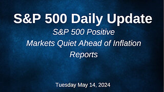 S&P 500 Daily Market Update for Tuesday May 14, 2024