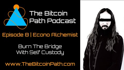 Econo Alchemist | Burn the Bridge With Self Custody #8