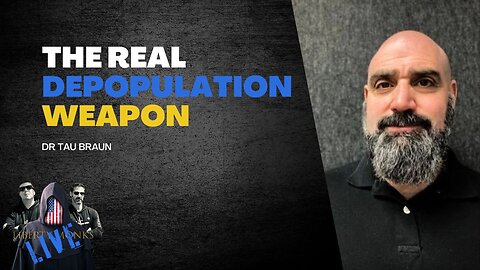Dr. Tau Braun Reveals the Real Depopulation Weapon