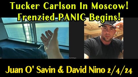 Juan O' Savin & David Nino: Tucker Carlson In Moscow - Frenzied PANIC Begins!