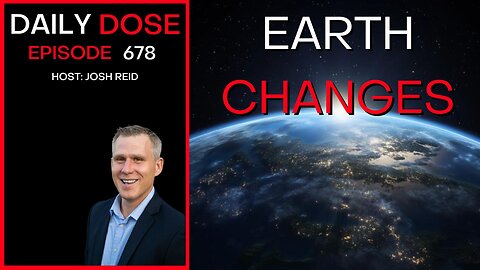 Earth Changes | Ep. 678 - Daily Dose