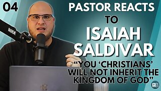 Pastor Reacts to Isaiah Saldivar 04 | "You Christians will not inherit the kingdom of God..."