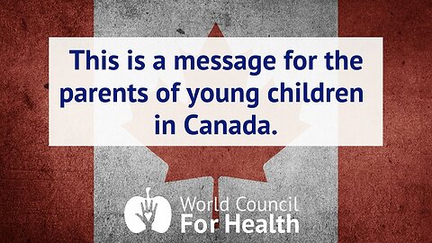 A Message for the Parents of Young Children in Canada from the World Council for Health