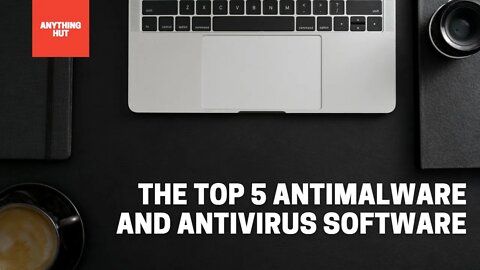 Top 5 Antimalware and antivirus Software