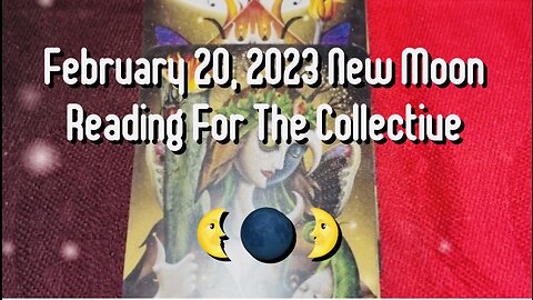 February 20, 2023 New Moon Reading 🌜🌑🌛For The Collective #newmoon