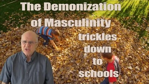 The Demonization of Masculinity -- Trickles Down to the Schools