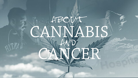About Cannabis and Cancer - Cannabis Documentary