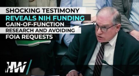 SHOCKING TESTIMONY REVEALS NIH FUNDING GAIN-OF-FUNCTION RESEARCH AND AVOIDING FOIA REQUESTS