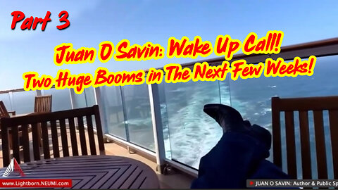 Part 3 - Juan O Savin: Wake Up Call! Two Huge Booms In The Next Few Weeks!