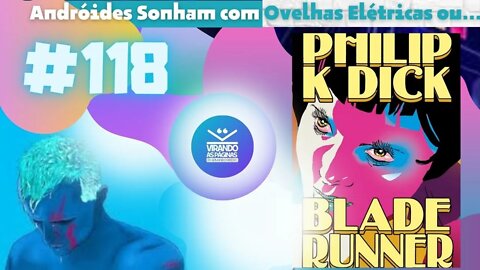 Andróides Sonham com Ovelhas Elétricas? Blade Runner Philip K Dick #118 Por Armando Ribeiro Virando