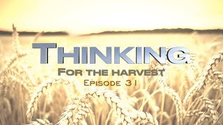 Thinking for Harvest | Episode 31