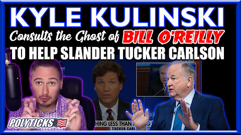 Kyle Kulinski Digs Up Bill O'Reilly to Help Slander Tucker
