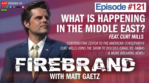 Episode 121 LIVE: What Is Happening In The Middle East? (feat. Curt Mills)–Firebrand with Matt Gaetz