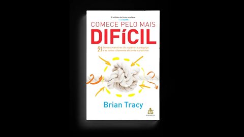 Comece Pelo Mais Difícil de Brian Tracy - Audiobook traduzido em Português