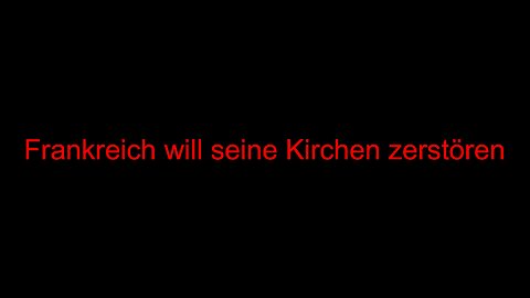 Frankreich will seine Kirchen zerstören