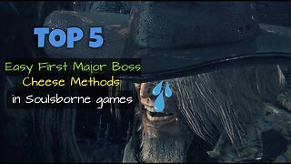 Top 5 Easy First Major Boss cheese methods in Soulsborne games