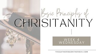 Basic Principles of Christianity Week 4 Wednesday