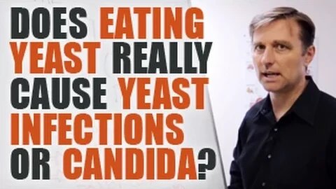 Does Eating Yeast Really Cause Yeast Infections or Candida Infections? - Dr. Berg