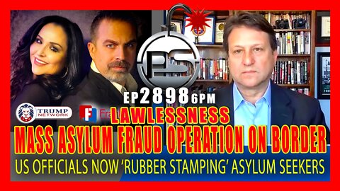 EP 2898-6PM LAWLESSNESS! MASS ASYLUM FRAUD 'RUBBER STAMP' OPERATION ON THE U.S. BORDER