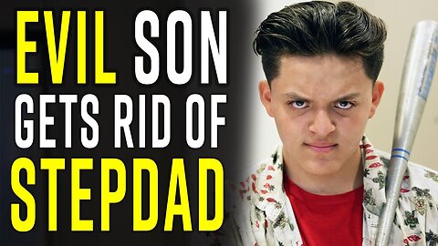 EVIL SON Gets Rid of STEPDAD - YOU WON'T BELIEVE How this Ends!!!!