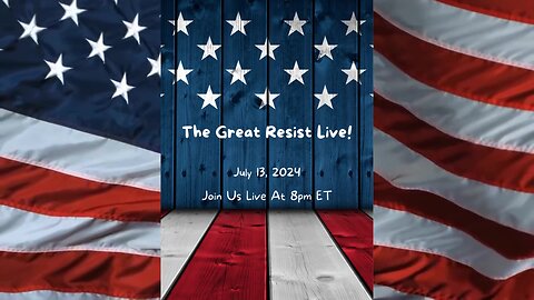 The Great Resist Live! 7/13/24 8pm ET